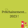 Prochainement...2023
